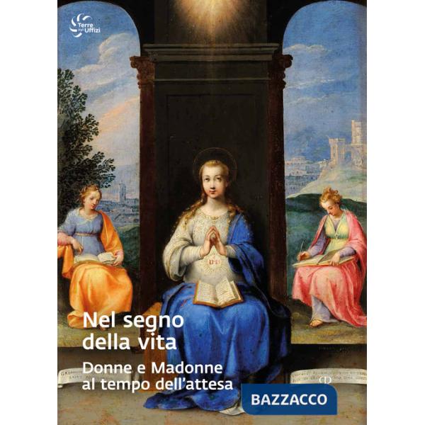 Nel segno della vita. Donne e madonne al tempo dell'attesa