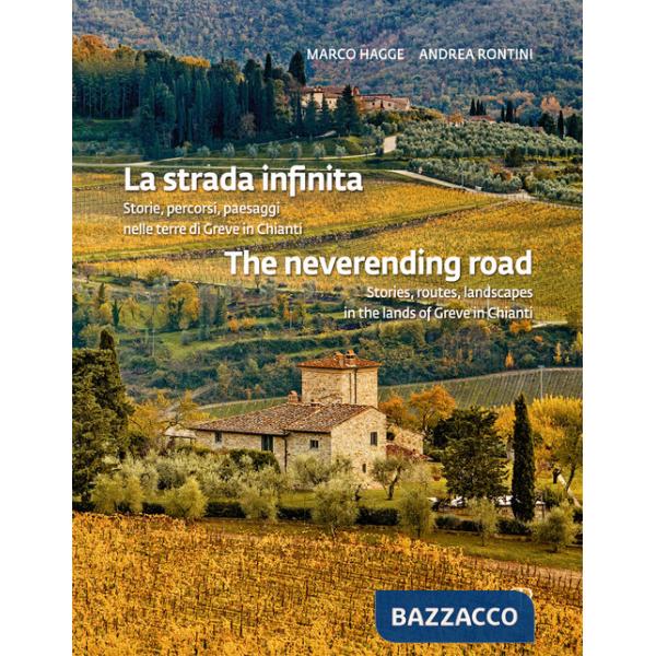 Strada infinita. Storie, percorsi paesaggi nelle terre di greve in chianti-The neverending road. Stories, routes, landscapes in 