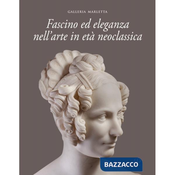 Fascino ed eleganza nell'arte in età neoclassica. Ediz. italiana e inglese