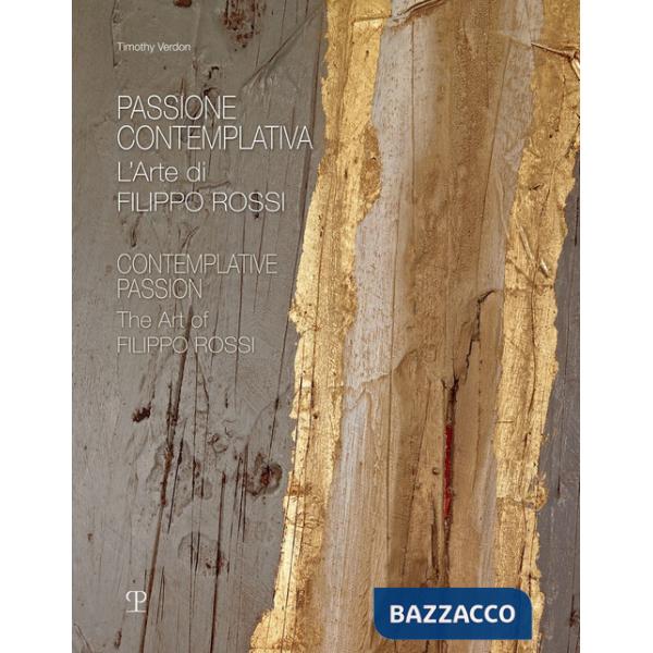 Passione contemplativa. L'arte di Filippo Rossi-Contemplative passion. The art of Filippo Rossi. Ediz. illustrata
