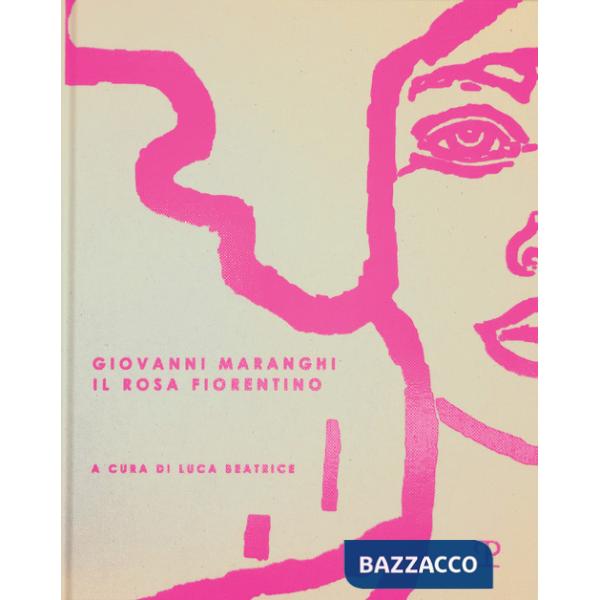 Giovanni Maranghi. Il rosa fiorentino. Ediz. italiana, inglese e tedesco