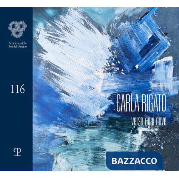 Carla Rigato. Verso ogni dove. Ediz. illustrata