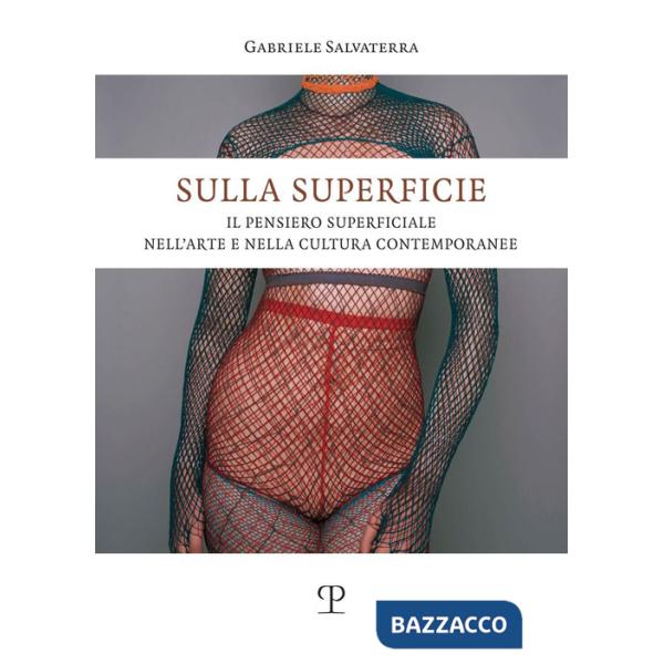 Sulla superficie. Il pensiero superficiale nell'arte e nella cultura contemporanee