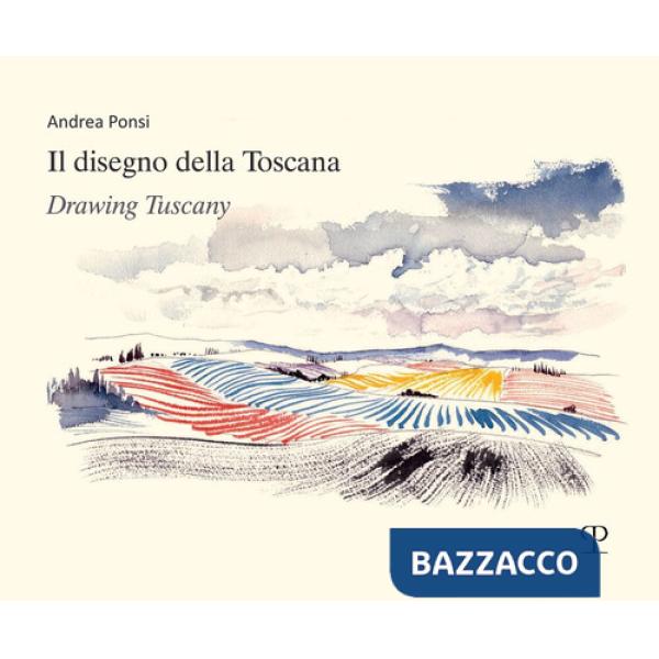 Disegno della Toscana. Drawing Tuscany. Ediz. italiana e inglese (Il)
