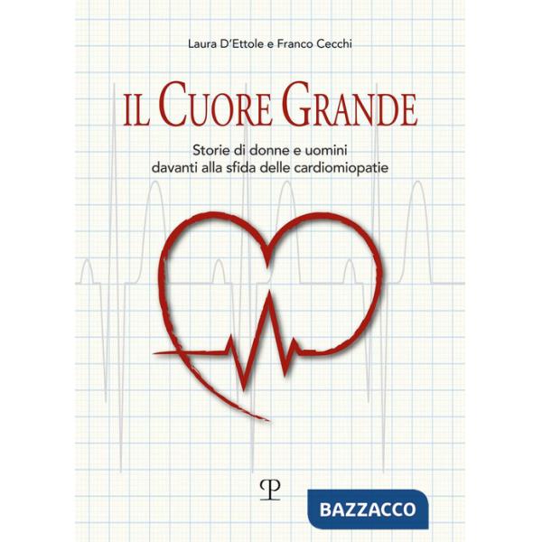 Cuore grande. Storia di donne e uomini davanti alla sfida delle cardiomiopatie (Il)