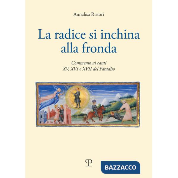 Radice di inchina alla frona. Commento ai canti XV, XVI e XVII del paradiso (La)