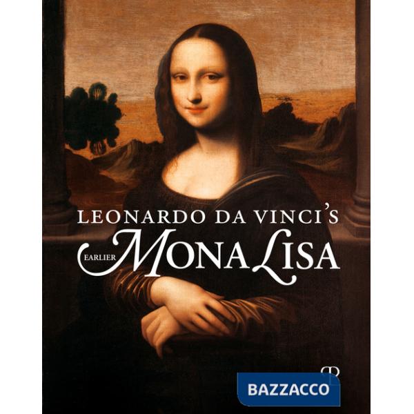 Leonardo da Vinci's earlier Mona Lisa. Ediz. illustrata