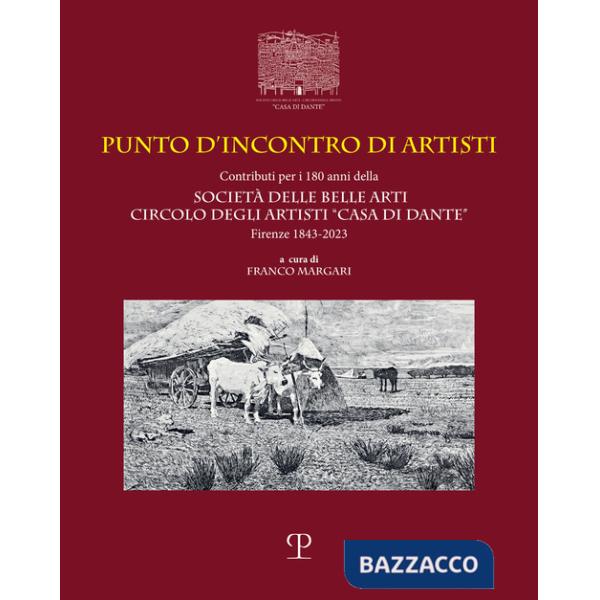 Punto d'incontro di artisti. Contributi per i 180 anni della Società delle Belle Arti Circolo degli Artisti «Casa di Dante» (184