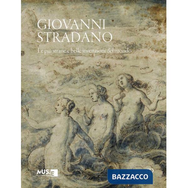 Giovanni Stradano. Le più strane e belle invenzioni del mondo. Ediz. italiana e inglese