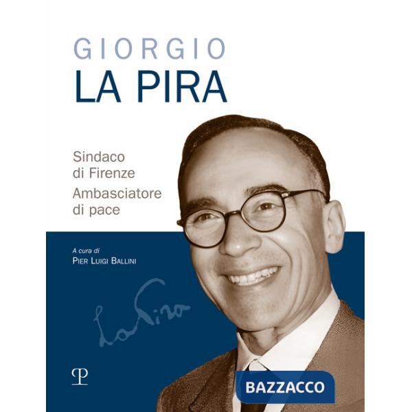 Giorgio La Pira sindaco di Firenze. Ambasciatore di pace