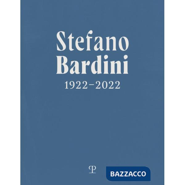 Stefano Bardini 1922-2022. Ediz. italiana e inglese