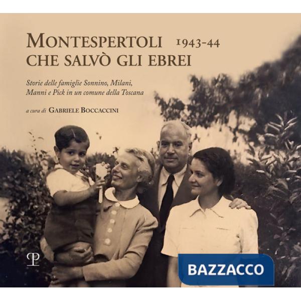 Montespertoli che salvò gli ebrei 1943-44. Storie delle famiglie Sonnino, Milani e Pick in un comune della Toscana