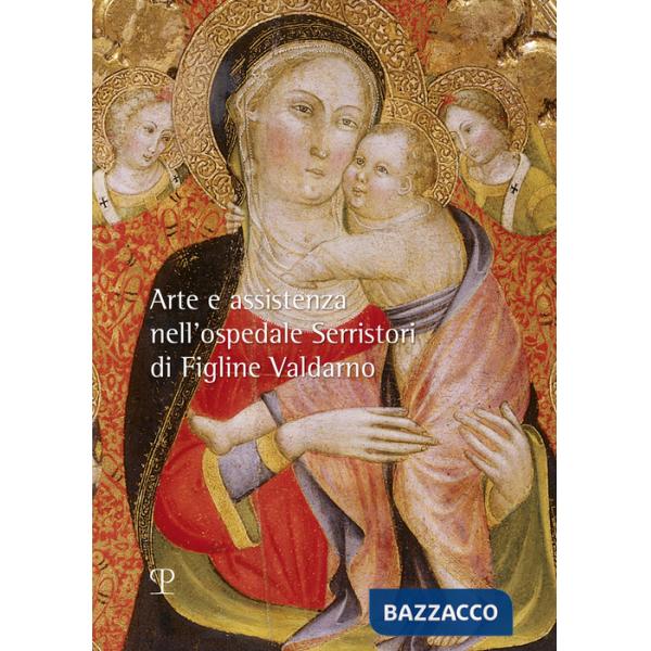 Arte e assistenza nell'ospedale Serristori di Figline Valdarno