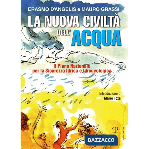 Nuova civiltà dell'acqua. Il Piano Nazionale per la sicurezza idrica e idrogeologica (La)