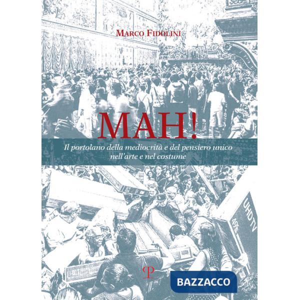 Mah! Il portolano della mediocrità e del pensiero unico nell'arte e nel costume