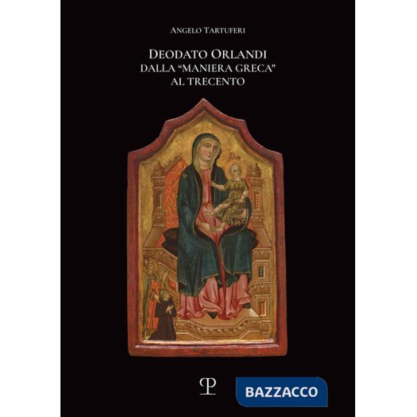 Deodato Orlandi. Dalla «maniera greca» al Trecento
