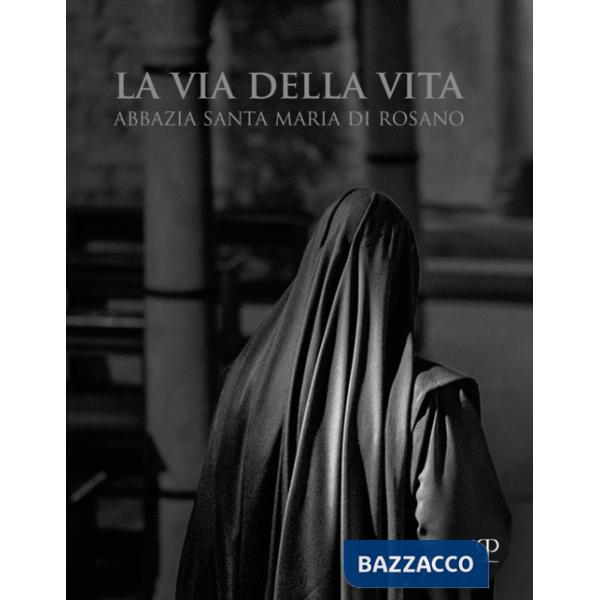 Via della vita. Abbazia Santa Maria di Rosano. Ediz. italiana e inglese (La)