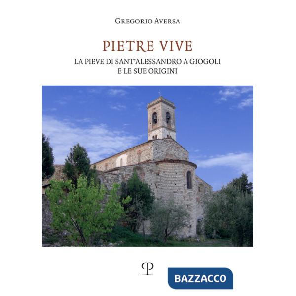 Pietre vive. La pieve di Sant'Alessandro a Giogoli e le sue origini