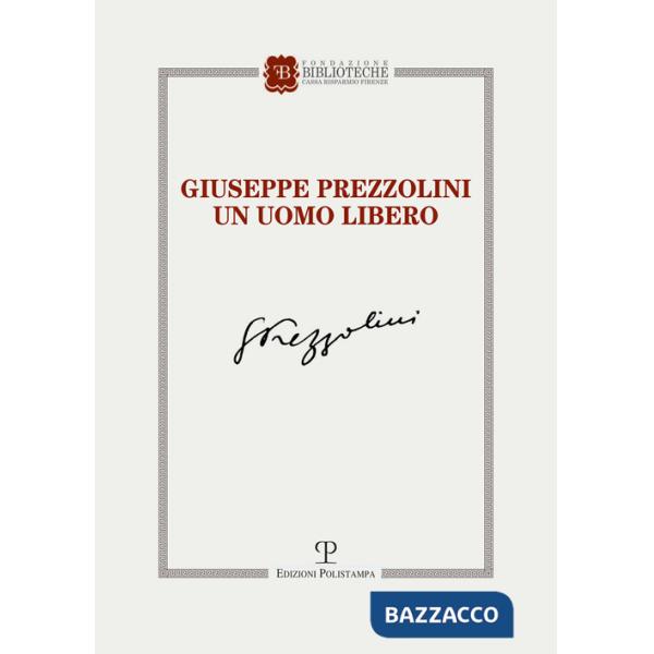 Giuseppe Prezzolini. Un uomo libero