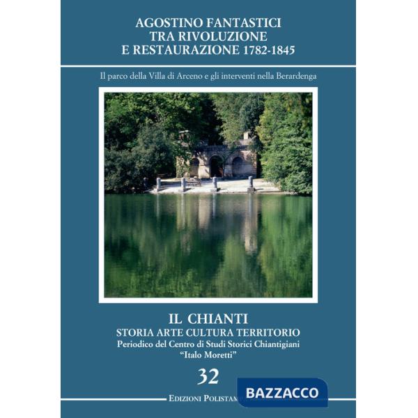 Agostino Fantastici tra rivoluzione e restaurazione 1782-1845. Il parco della villa di Arceno e gli interventi nella Berardenga