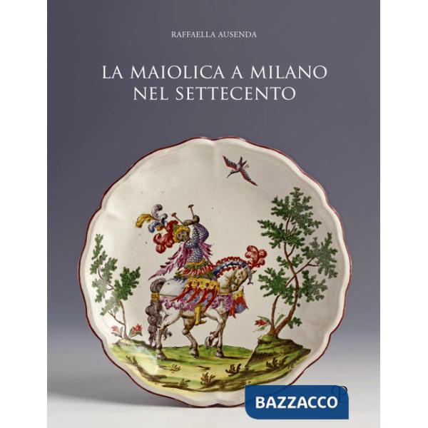 Maiolica a Milano nel Settecento