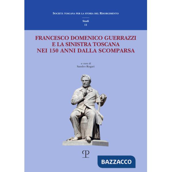 Francesco Domenico Guerrazzi e la sinistra toscana nei 150 anni dalla sua scomparsa