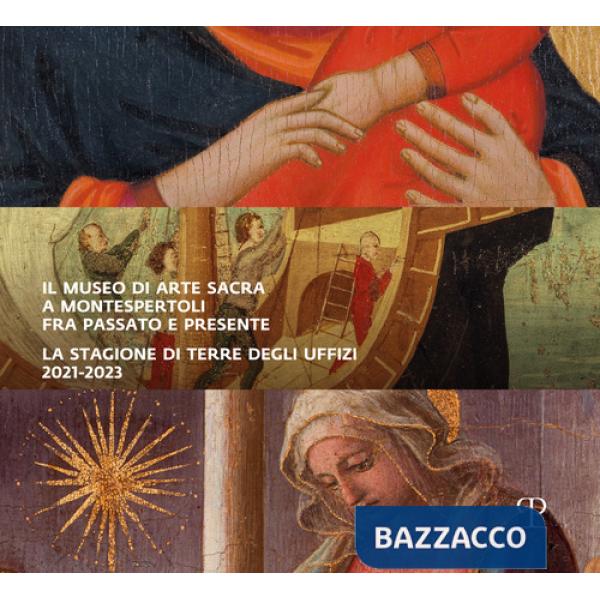 Museo di arte sacra a Montespertoli fra passato e presente. La stagione di Terre degli Uffizi 2021-2023 (Il)