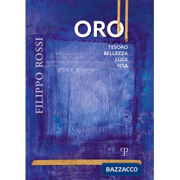 Filippo Rossi. Oro tesoro bellezza luce vita