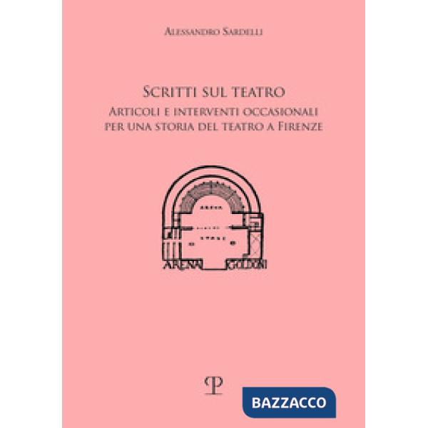 Scritti sul teatro. Articoli e interventi occasionali per una storia del teatro a Firenze