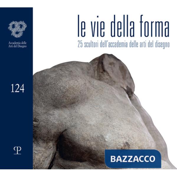 Vie della forma. 27 scultori dell'Accademia delle arti del disegno (Le)