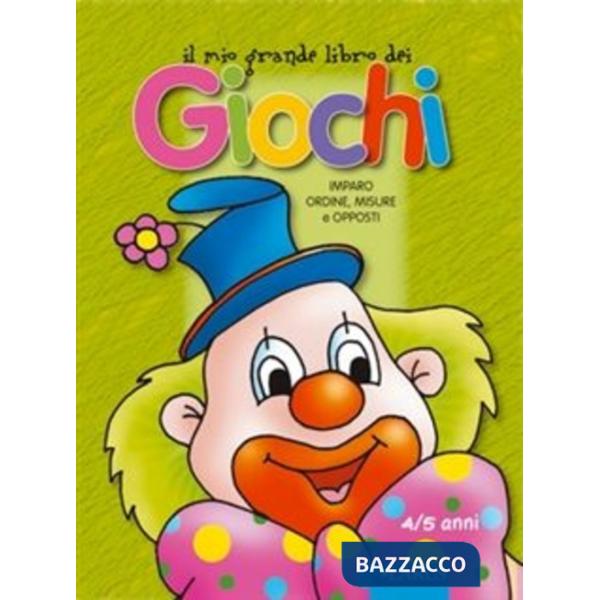 Mio grande libro dei giochi. Imparo ordine misure e opposti (Il)