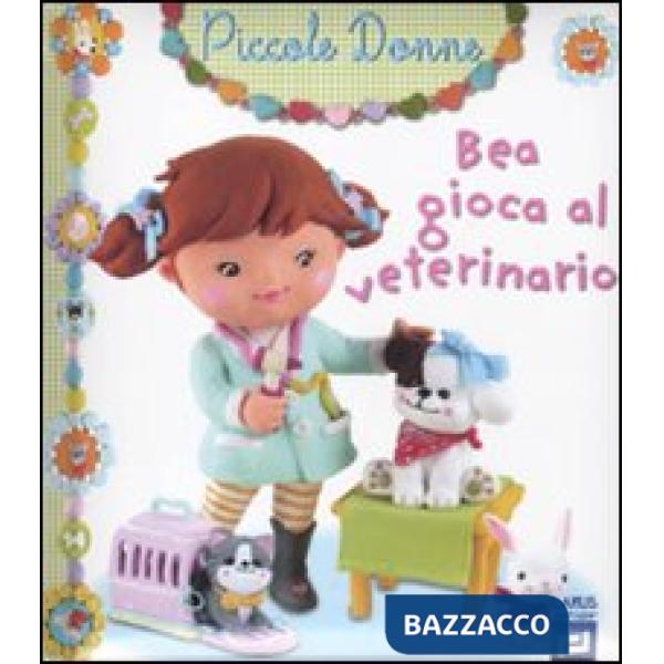 Bea gioca al veterinario. Piccole donne. Vol. 7