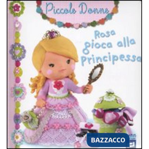 Rosa gioca alla principessa. Piccole donne. Vol. 8