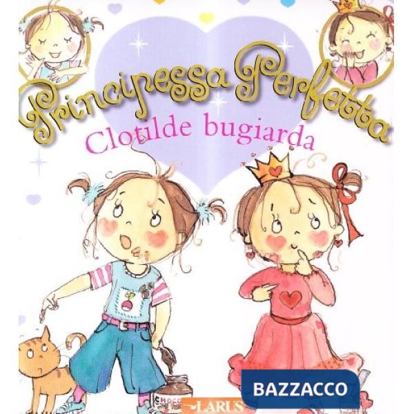 Clotilde bugiarda. Principessa perfetta