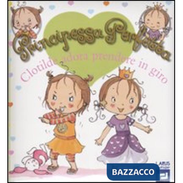 Clotilde adora prendere in giro. Principessa perfetta