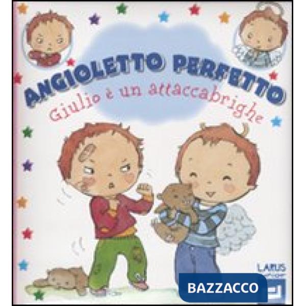 Giulio è un attaccabrighe. Angioletto perfetto