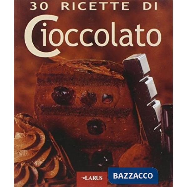 Trenta ricette di cioccolato