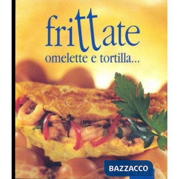 Frittate, omelette e tortilla...
