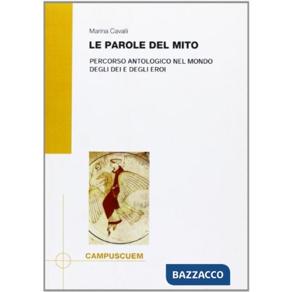 Parole del mito. Percorso antologico nel mondo degli dei e degli eroi (Le)