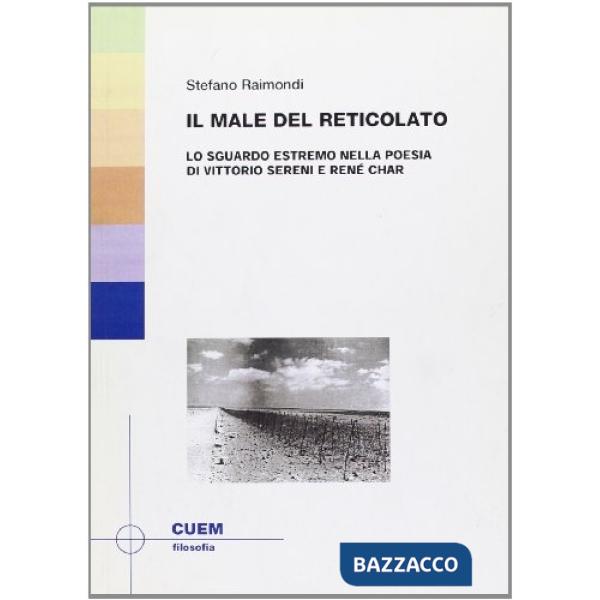 Male del reticolato. Lo sguardo estremo nella poesia di Vittorio Sereni e René Char (Il)