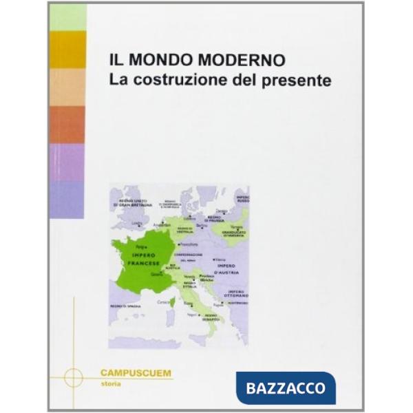 Mondo moderno. La costruzione del presente (Il)