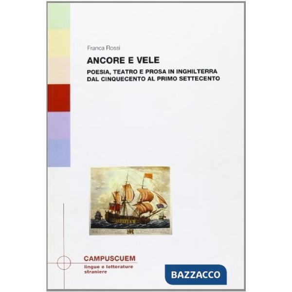 Ancore e vele. Poesia, teatro e prosa in Inghilterra dal Cinquecento al primo Settecento