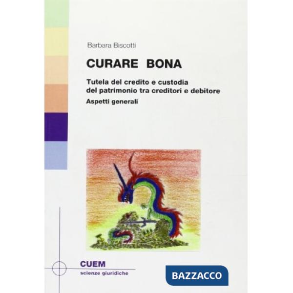 Curare bona. Tutela del credito e custodia del patrimonio tra creditore e debitore. Aspetti generali