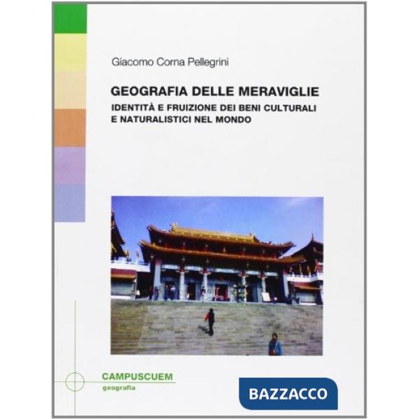 Geografia delle meraviglie. Identità e fruizione dei beni culturali e naturalistici del mondo