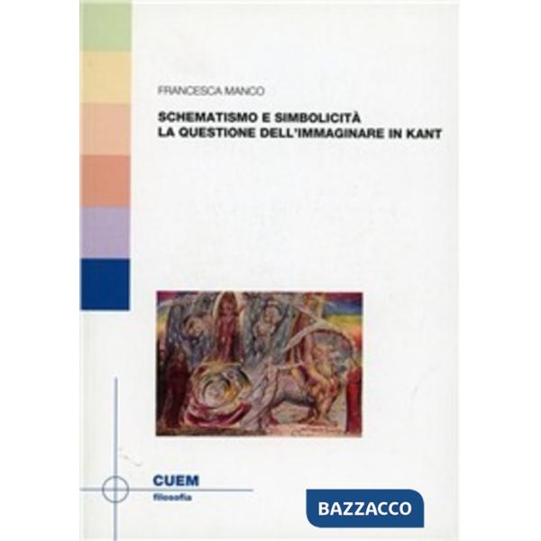 Schematismo e simbolicità. La questione dell'immaginare in Kant