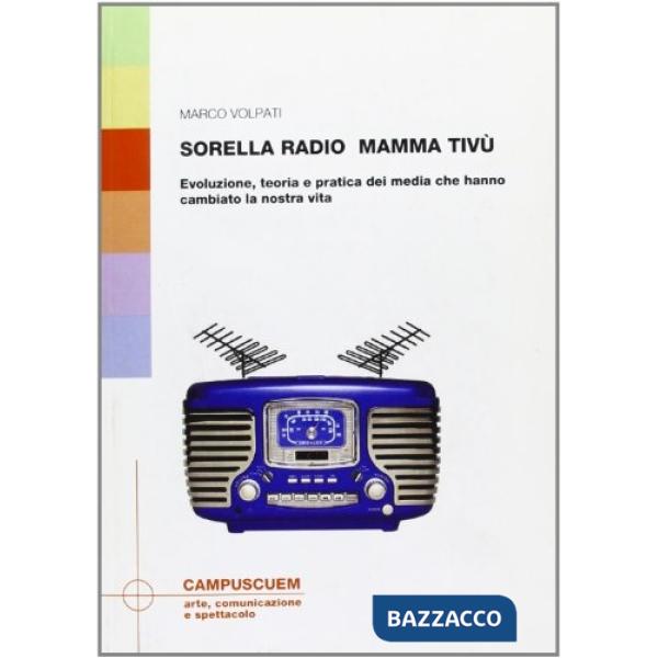 Sorella radio, mamma tivù. Evoluzione, teoria e pratica dei media che hanno cambiato la nostra vita