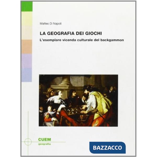 Geografia dei giochi. L'esemplare vicenda culturale del backgammon (La)
