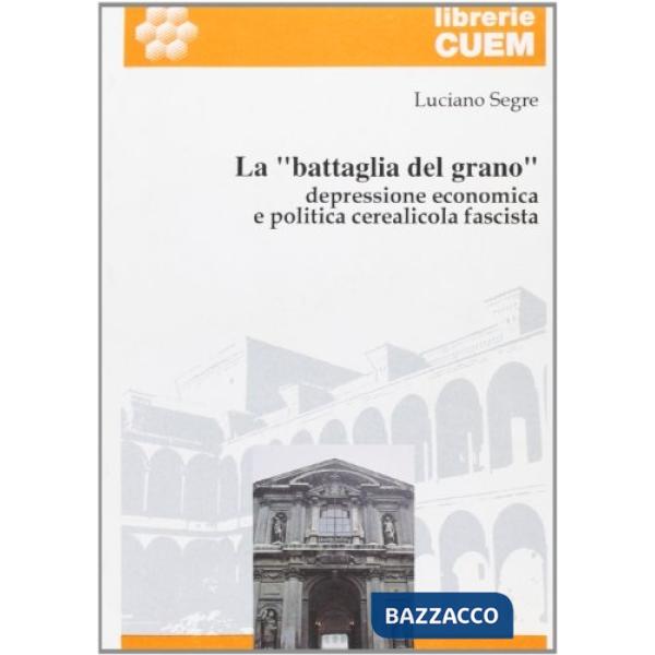«battaglia del grano». Depressione economica e politica cerealicola fascista (La)