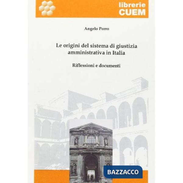 Origini del sistema di giustizia amministrativa in Italia. Riflessioni e documenti (Le)
