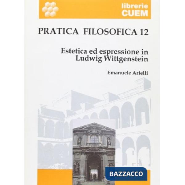 Pratica filosofica. Vol. 12: Estetica ed espressione in Ludwig Wittgenstein